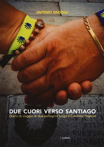 Due cuori verso Santiago. Diario di viaggio di due pellegrini lungo il Cammino inglese - Antonio Sindona - Libro Edizioni dei Cammini 2019, GoWalk | Libraccio.it