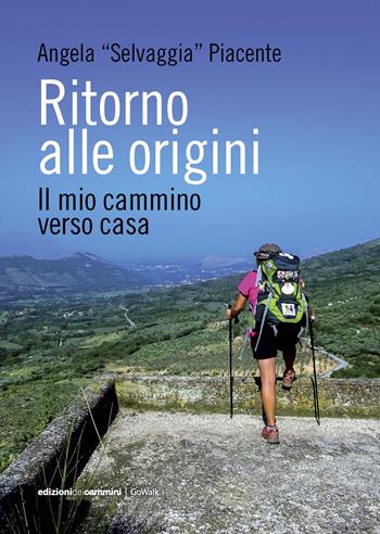 Ritorno alle origini. Il mio cammino verso casa - Angela «Selvaggia» Piacente - Libro Edizioni dei Cammini 2019, GoWalk | Libraccio.it