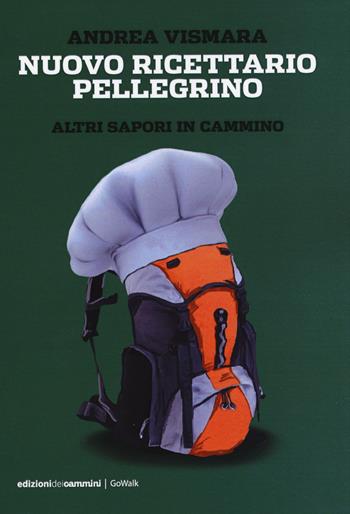 Nuovo ricettario pellegrino. Altri sapori in cammino - Andrea Vismara - Libro Edizioni dei Cammini 2019, GoWalk | Libraccio.it