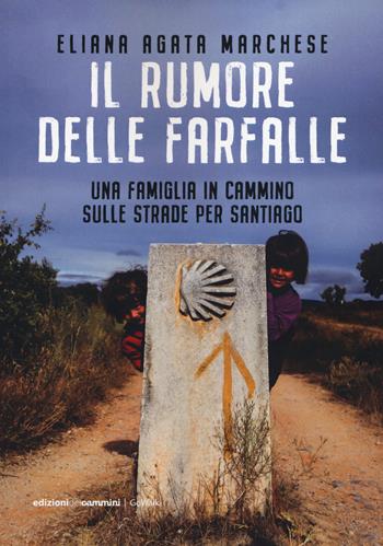 Il rumore delle farfalle. Una famiglia in cammino sulle strade per Santiago - Eliana Agata Marchese - Libro Edizioni dei Cammini 2020, GoWalk | Libraccio.it