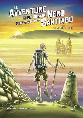 Le avventure di un giovane nerd sulla via per Santiago - Claudio Fucile - Libro Edizioni dei Cammini 2020, GoWalk | Libraccio.it