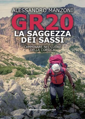 GR20. La saggezza dei sassi. Camminare nel cuore della Corsica - Alessandro Manzoni - Libro Edizioni dei Cammini 2020, GoWalk | Libraccio.it