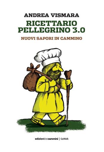 Ricettario pellegrino 3.0. Nuovi sapori in cammino - Andrea Vismara - Libro Edizioni dei Cammini 2020, GoWalk | Libraccio.it