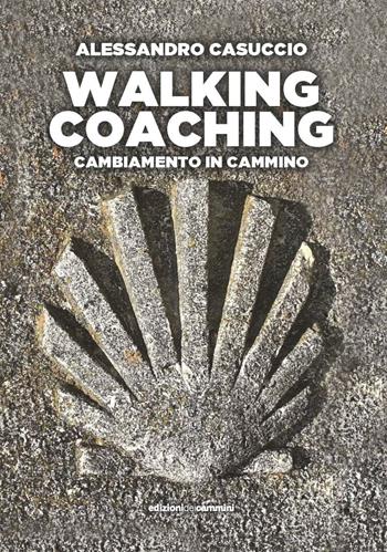 Walking coaching. Cambiamento in cammino - Alessandro Casuccio - Libro Edizioni dei Cammini 2023 | Libraccio.it