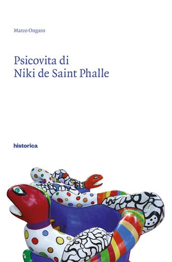 Psicovita di Niki de Saint Phalle - Marco Ongaro - Libro Historica Edizioni 2015 | Libraccio.it