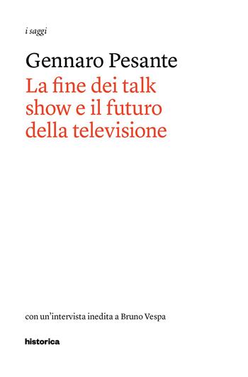 La fine dei talk show e il futuro della televisione - Gennaro Pesante - Libro Historica Edizioni 2015 | Libraccio.it