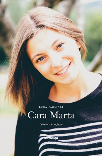 Cara Marta. Lettera a una figlia - Luca Pagliari - Libro Historica Edizioni 2015 | Libraccio.it