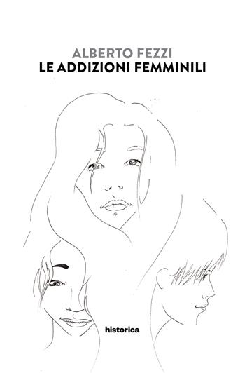 Le addizioni femminili - Alberto Fezzi - Libro Historica Edizioni 2015 | Libraccio.it