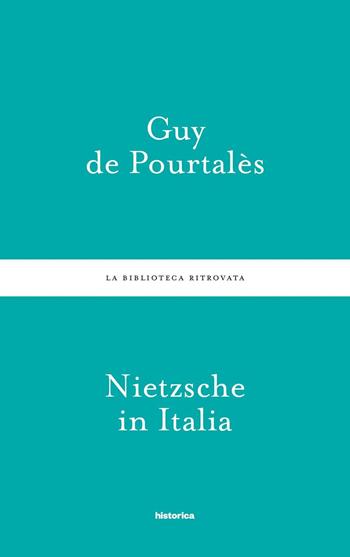 Nietzsche in Italia - Guy De Pourtalès - Libro Historica Edizioni 2016 | Libraccio.it