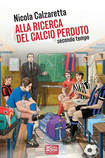 Alla ricerca del calcio perduto. Secondo tempo - Nicola Calzaretta - Libro Goalbook Edizioni 2016 | Libraccio.it