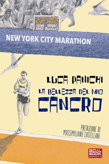 La bellezza del mio cancro - Luca Panichi - Libro Goalbook Edizioni 2016 | Libraccio.it