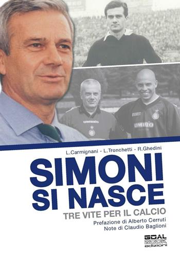 Simoni si nasce. Tre vite per il calcio - Luca Carmignani, Luca Tronchetti, Rudi Ghedini - Libro Goalbook Edizioni 2016 | Libraccio.it