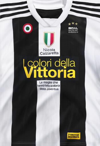 I colori della vittoria. Le maglie che hanno fatto la storia della Juventus - Nicola Calzaretta - Libro Goalbook Edizioni 2018 | Libraccio.it