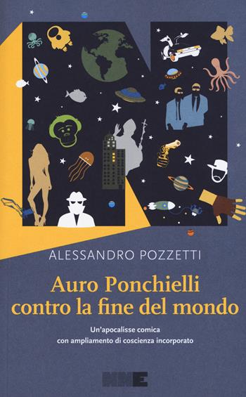 Auro Ponchielli contro la fine del mondo. Un'apocalisse comica con ampliamento di coscienza incorporato - Alessandro Pozzetti - Libro NN Editore 2015, La stagione | Libraccio.it