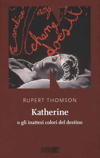 Katherine o gli inattesi colori del destino - Rupert Thomson - Libro NN Editore 2016, La stagione | Libraccio.it