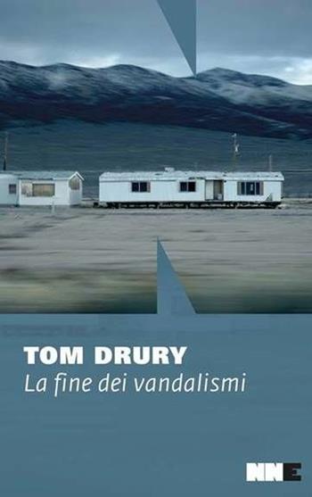 La fine dei vandalismi.Trilogia di Grouse County. Vol. 1 - Tom Drury - Libro NN Editore 2017 | Libraccio.it