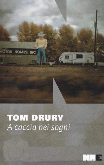 A caccia nei sogni. Trilogia di Grouse County. Vol. 2 - Tom Drury - Libro NN Editore 2017, ViceVersa | Libraccio.it