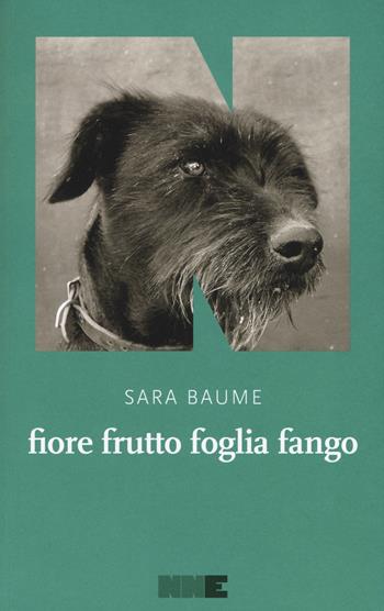 Fiore frutto foglia fango - Sara Baume - Libro NN Editore 2018, La stagione | Libraccio.it