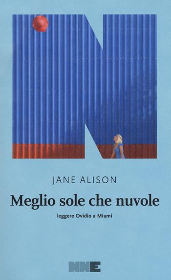 Meglio sole che nuvole. Leggere Ovidio a Miami - Jane Alison - Libro NN Editore 2018, La stagione | Libraccio.it