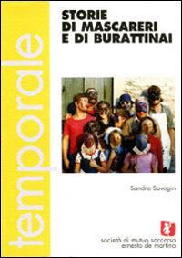 Storie di mascareri e di burattini - Sandra Savogin - Libro Soc.Mutuo Soccorso E. de M. 2011, Temporale | Libraccio.it