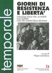 Giorni di resistenza e libertà. Colloqui sulla vita, la morte e la guerra con tre uomini della Beltrami