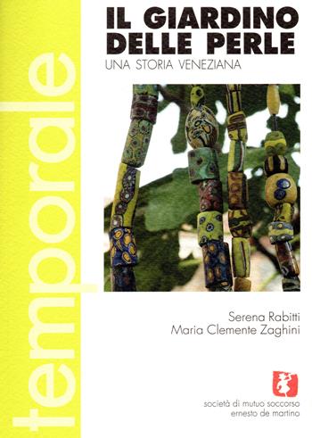 Il giardino delle perle. Una storia veneziana - Serena Rabitti, Maria Clemente Zaghini - Libro Soc.Mutuo Soccorso E. de M. 2021 | Libraccio.it