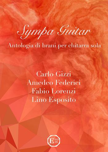 Sympa Guitar. Antologia di brani per chitarra sola. Partitura - Carlo Gizzi, Amedeo Federici, Fabio Lorenzi - Libro EROM Edizioni Romana Musica 2021 | Libraccio.it