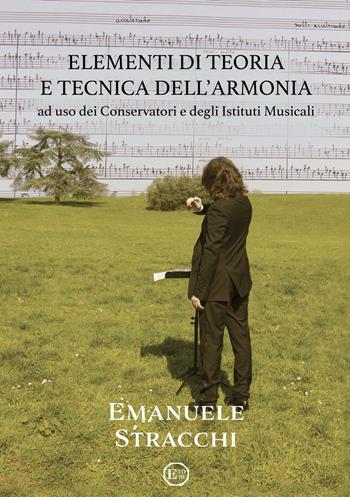 Elementi di teoria e tecnica dell'armonia. Ad uso dei Conservatori e degli Istituti Musicali. Metodo - Emanuele Stracchi - Libro EROM Edizioni Romana Musica 2021 | Libraccio.it