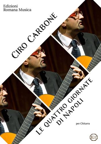 Le quattro giornate di Napoli - Ciro Carbone - Libro EROM Edizioni Romana Musica 2021 | Libraccio.it