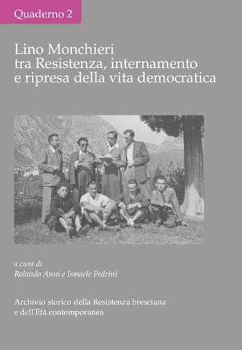 Lino Monchieri tra Resistenza, internamento e ripresa della vita democratica  - Libro Il Leggio (Ceto) 2019, Archivio storico della Resistenza bresciana e dell'età contemporanea | Libraccio.it