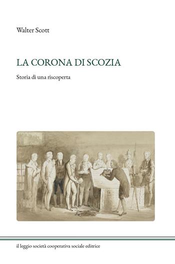 La corona di Scozia. Storia di una riscoperta - Walter Scott - Libro Il Leggio (Ceto) 2021 | Libraccio.it