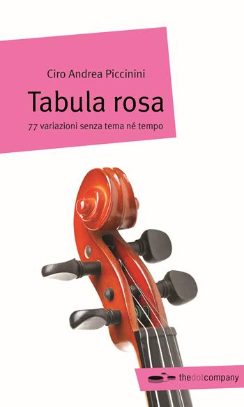 Tabula rosa. 77 variazioni senza tema né tempo - Ciro Andrea Piccinini - Libro Thedotcompany 2015, Myricae | Libraccio.it