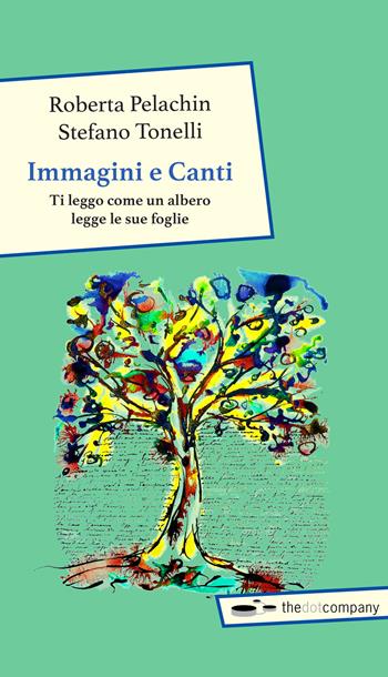Immagini e canti. Ti leggo come un albero legge le sue foglie - Roberta Pelachin, Stefano Tonelli - Libro Thedotcompany 2018 | Libraccio.it