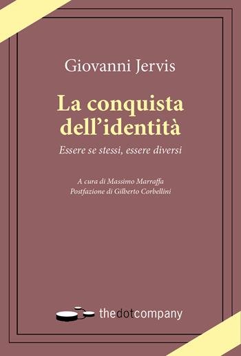 La conquista dell'identità. Essere se stessi, essere diversi - Giovanni Jervis - Libro Thedotcompany 2020, Uomini. Scienze. Tecnologie | Libraccio.it