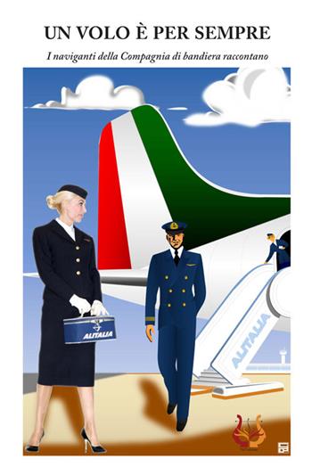 Un volo è per sempre. I naviganti della compagnia di bandiera raccontano - Giuseppe Dionisi, Alessandro Palmieri - Libro NeP edizioni 2015 | Libraccio.it