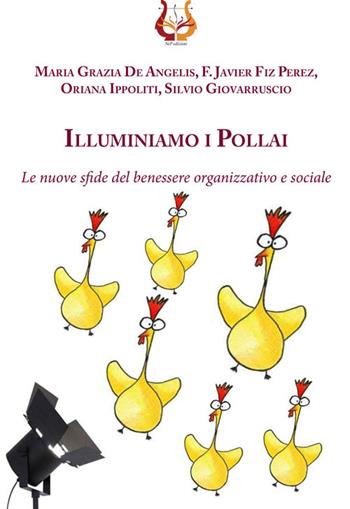 Illuminiamo i pollai. Le nuove sfide del benessere organizzativo e sociale  - Libro NeP edizioni 2015 | Libraccio.it