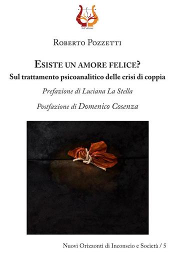 Esiste un amore felice? Sul trattamento psicoanalitico delle crisi di coppia - Roberto Pozzetti - Libro NeP edizioni 2016 | Libraccio.it