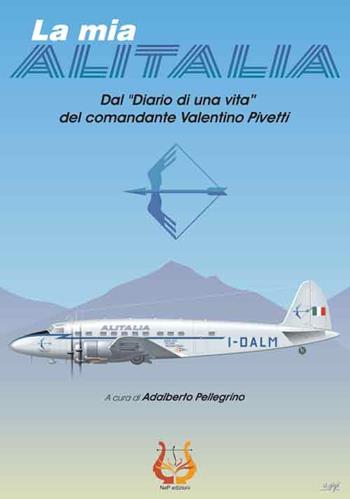La mia Alitalia. Dal «Diario di una vita» del comandante Valentino Pivetti  - Libro NeP edizioni 2016 | Libraccio.it