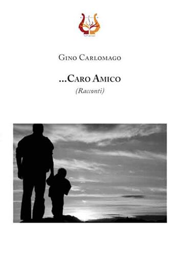 ... Caro amico - Gino Carlomagno - Libro NeP edizioni 2016 | Libraccio.it