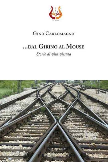 .... dal girino al mouse. Storie di vita vissuta. Nuova ediz. - Gino Carlomagno - Libro NeP edizioni 2015 | Libraccio.it