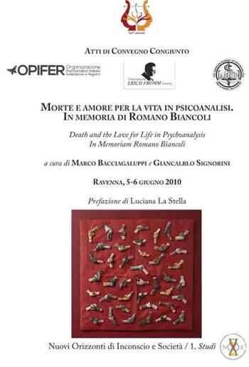 Morte e amore per la vita in psicoanalisi. In memoria di Romano Biancoli-Death and the love for life in psychoanalysis. In memoriam Romano Biancoli. Atti i Convegno congiunto (Ravenna, 5-6 giugno 2010)  - Libro NeP edizioni 2017, Nuovi orizzonti di inconscio e società. Studi | Libraccio.it