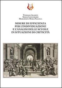 Misure di efficienza per l'individuazione e l'analisi delle scuole in situazioni di criticità - Tommaso Agasisti, Sergio Longobardi, Margherita Maria Pagliuca - Libro NeP edizioni 2016 | Libraccio.it