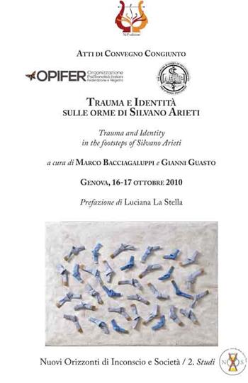 Trauma e identità sulle orme di Silvano Arieti-Trauma and identity in the footsteps of Silvano Arieti. Atti di Convegno congiunto (Ravenna 16-17 ottobre 2010)  - Libro NeP edizioni 2017, Nuovi orizzonti di inconscio e società. Studi | Libraccio.it