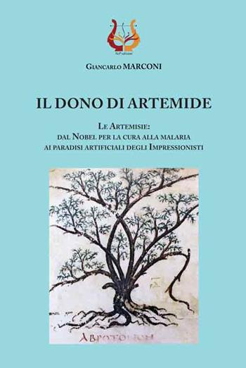 Il dono di Artemide. Le Artemisie: dal Nobel per la cura alla malaria ai paradisi artificiali degli impressionisti - Giancarlo Marconi - Libro NeP edizioni 2017 | Libraccio.it