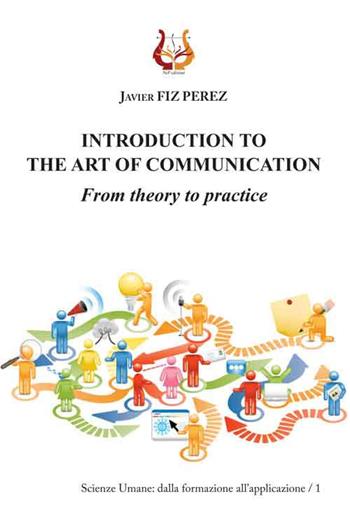 Introduction to the art of communication. From theory to practice - Javier Fiz Perez - Libro NeP edizioni 2017, Scienze umane: dalla formazione all'applicazione | Libraccio.it