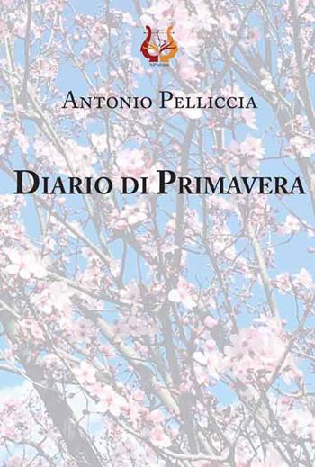 Diario di primavera - Antonio Pelliccia - Libro NeP edizioni 2017 | Libraccio.it