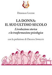 La donna: il suo ultimo secolo. L'evoluzione storica e la trasformazione psicologica