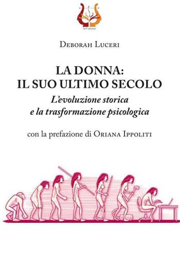 La donna: il suo ultimo secolo. L'evoluzione storica e la trasformazione psicologica - Deborah Luceri - Libro NeP edizioni 2017 | Libraccio.it