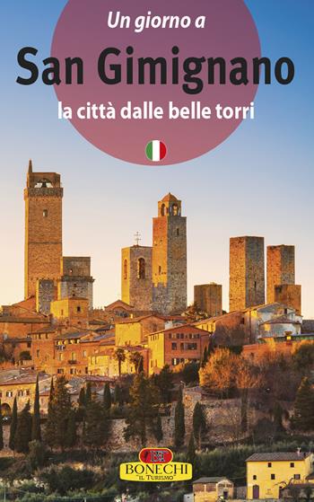 San Gimignano. La città dalle belle torri - Piero Torriti - Libro Bonechi 2018, Guide pratiche | Libraccio.it