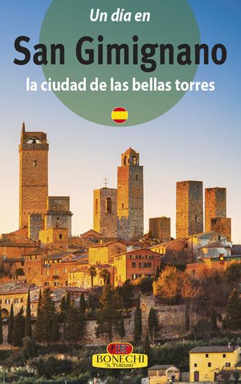 San Gimignano. La città dalle belle torri. Ediz. spagnola - Piero Torriti - Libro Bonechi 2018, Guide pratiche | Libraccio.it